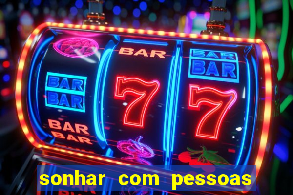 sonhar com pessoas falsas jogo do bicho